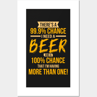 Funny There's a 99.9 Percents Chance I Need A Beer T-Shirts Posters and Art